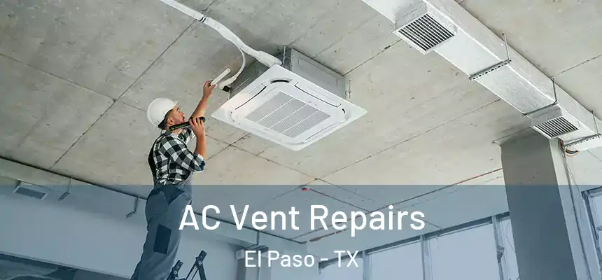 AC Vent Repairs El Paso - TX
