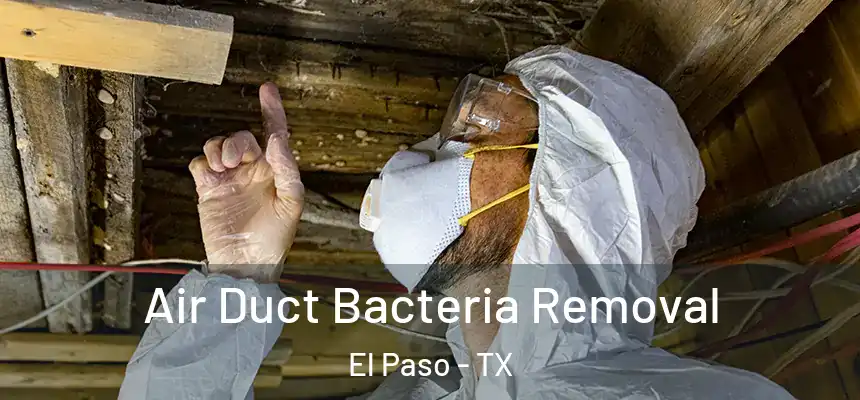 Air Duct Bacteria Removal El Paso - TX
