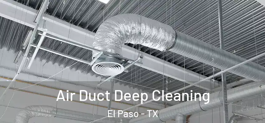 Air Duct Deep Cleaning El Paso - TX