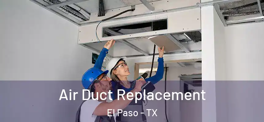  Air Duct Replacement El Paso - TX