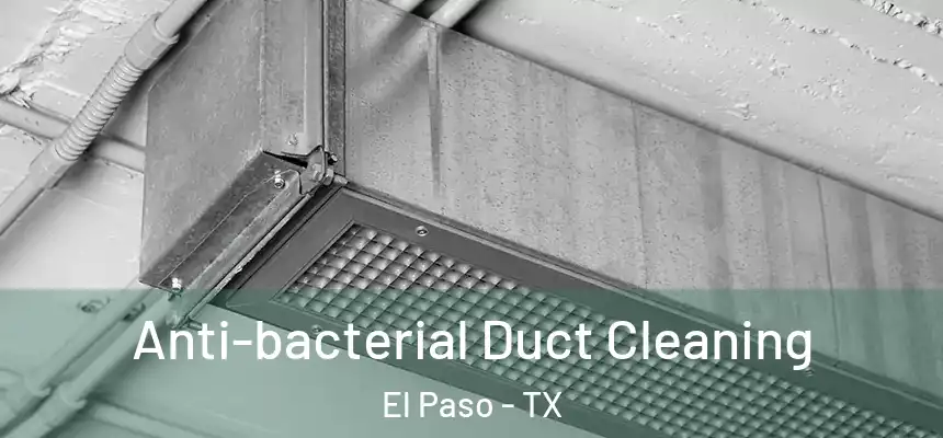 Anti-bacterial Duct Cleaning El Paso - TX