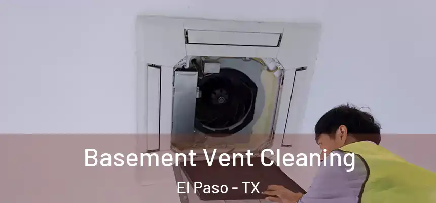 Basement Vent Cleaning El Paso - TX
