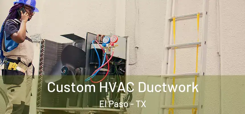  Custom HVAC Ductwork El Paso - TX