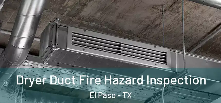 Dryer Duct Fire Hazard Inspection El Paso - TX