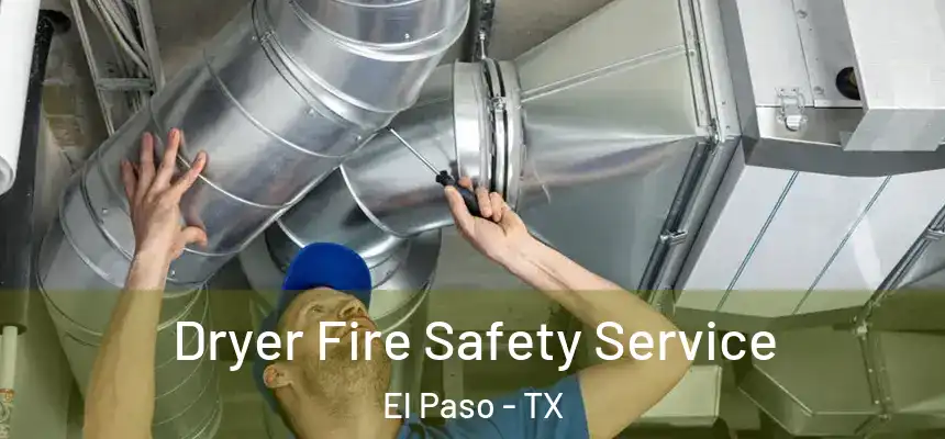 Dryer Fire Safety Service El Paso - TX