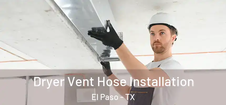 Dryer Vent Hose Installation El Paso - TX
