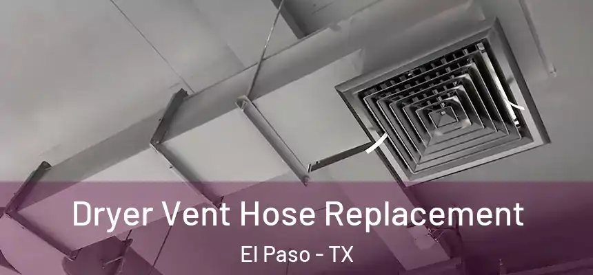 Dryer Vent Hose Replacement El Paso - TX