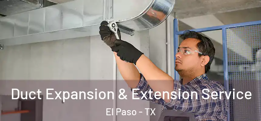 Duct Expansion & Extension Service El Paso - TX