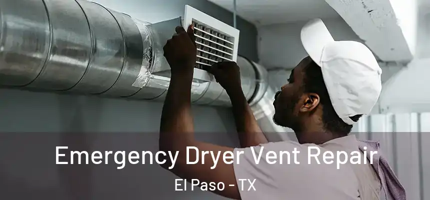 Emergency Dryer Vent Repair El Paso - TX