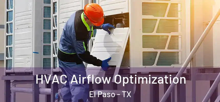 HVAC Airflow Optimization El Paso - TX