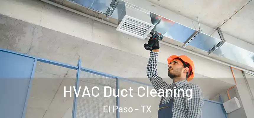 HVAC Duct Cleaning El Paso - TX