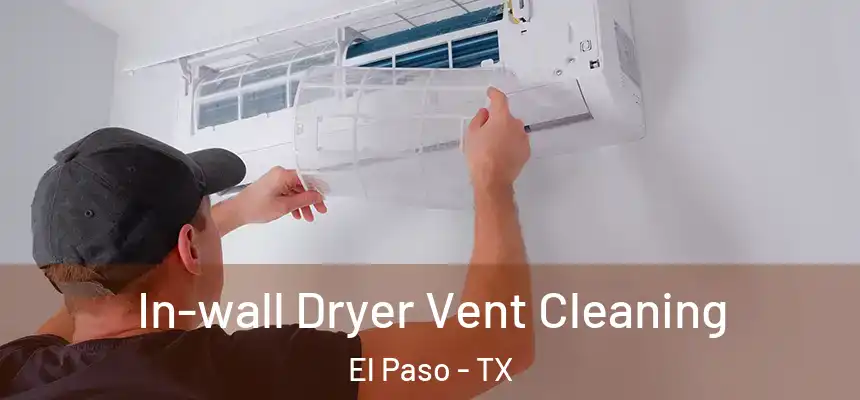 In-wall Dryer Vent Cleaning El Paso - TX