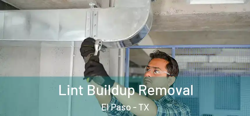 Lint Buildup Removal El Paso - TX