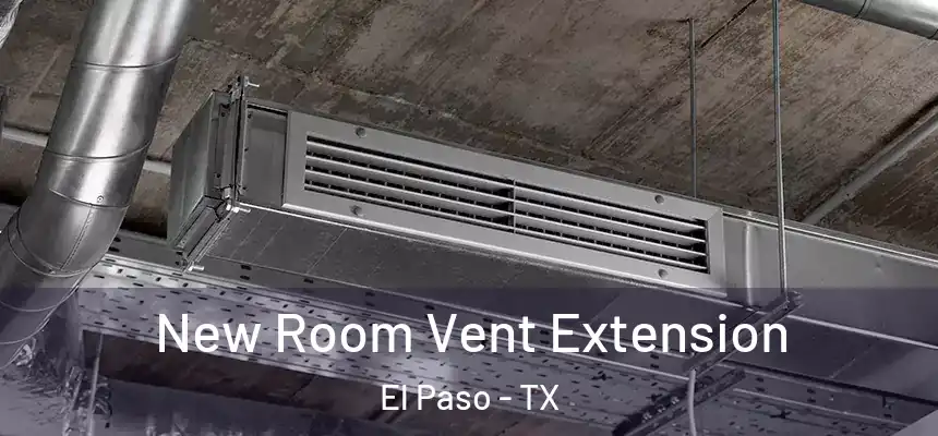 New Room Vent Extension El Paso - TX