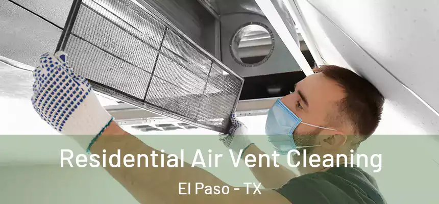 Residential Air Vent Cleaning El Paso - TX