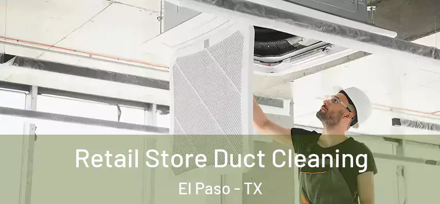Retail Store Duct Cleaning El Paso - TX