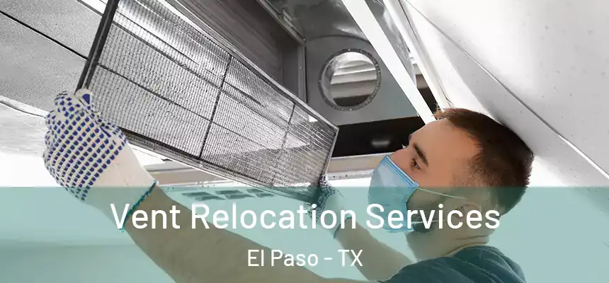 Vent Relocation Services El Paso - TX