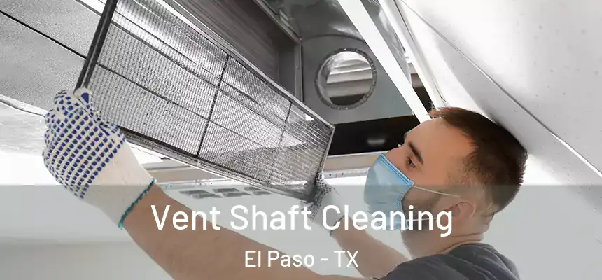 Vent Shaft Cleaning El Paso - TX